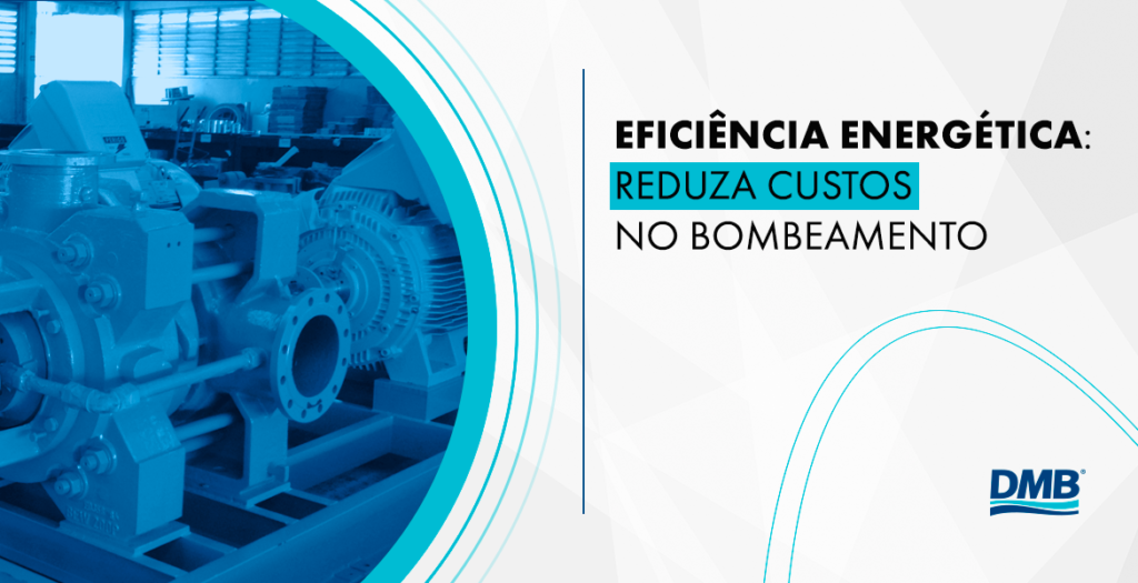 Eficiência energética: reduza custos no bombeamento