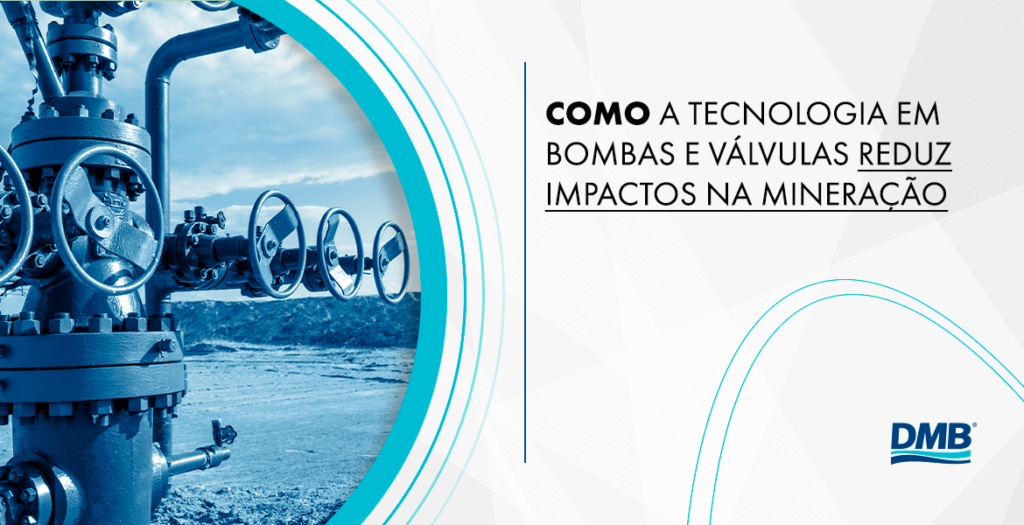 Como a tecnologia em bombas e válvulas reduz impactos na mineração