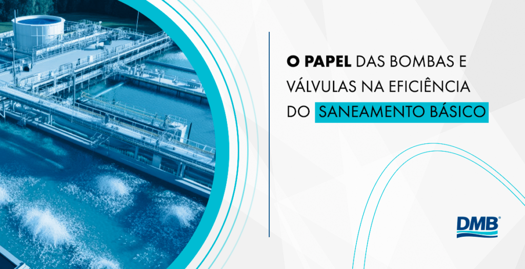 O papel das bombas e válvulas na eficiência do saneamento básico
